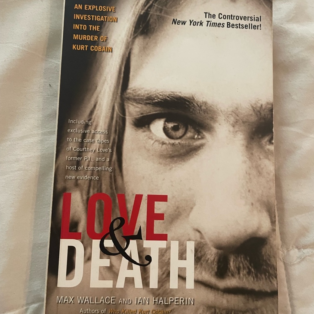 Love and Death : The Murder of Kurt Cobain by Ian Halperin and Max Wallace...